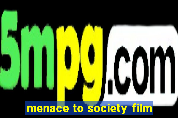 menace to society film